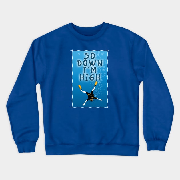 So Down I'm High - Scuba Diving Funny Crewneck Sweatshirt by TMBTM